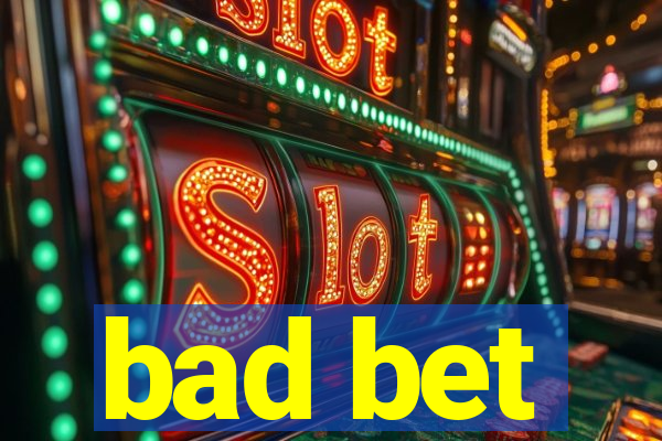 bad bet